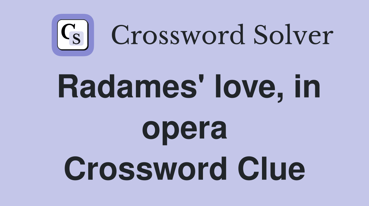 Radames' love, in opera Crossword Clue