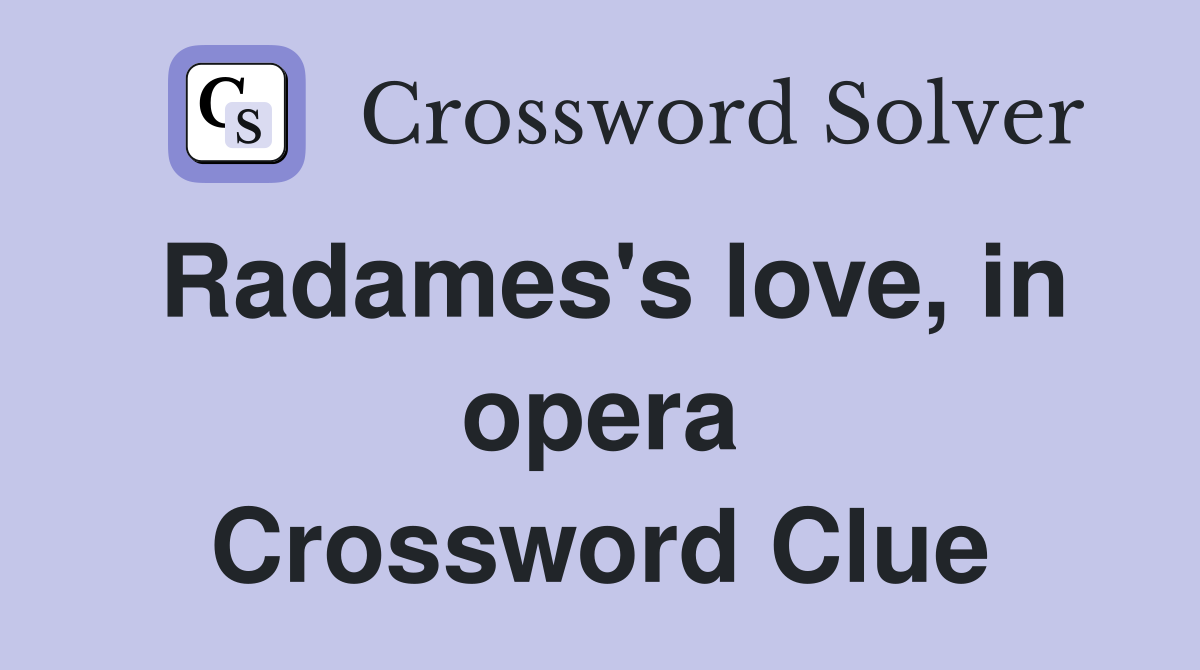 Radames's love, in opera Crossword Clue