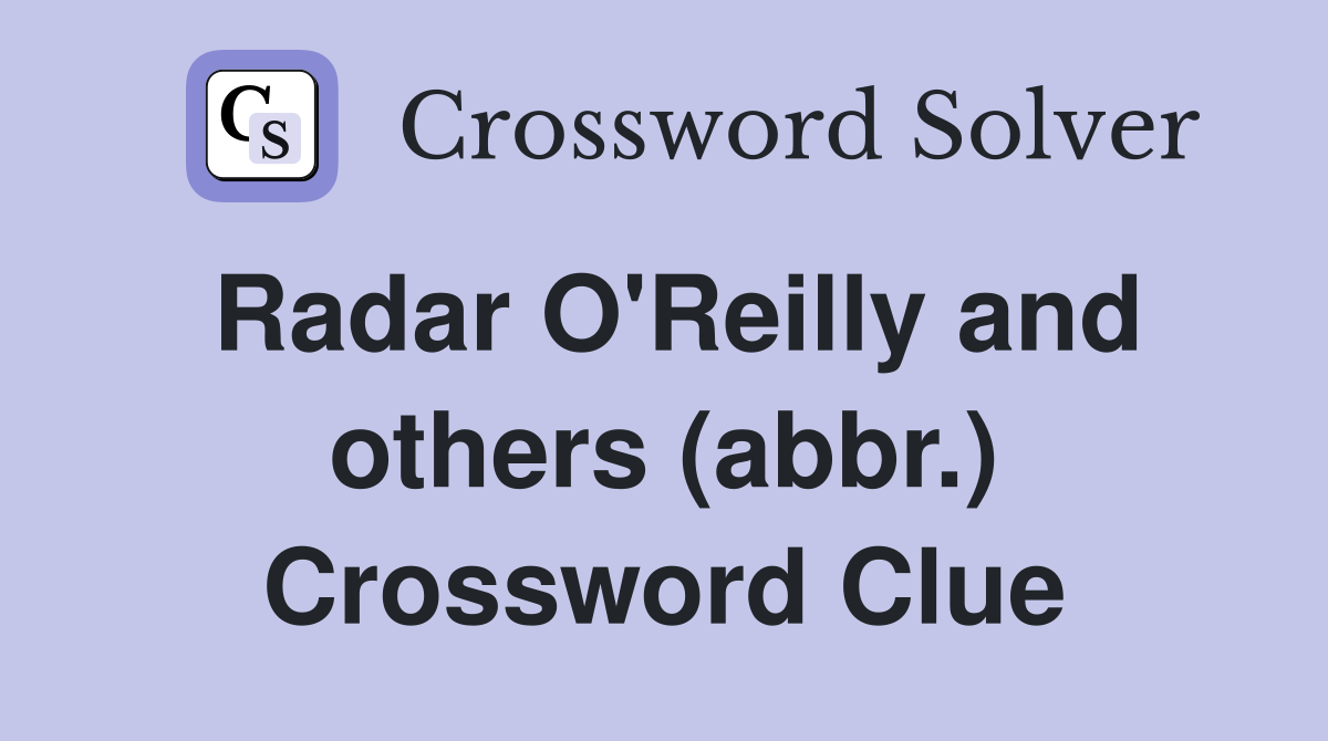 Radar O'Reilly and others (abbr.) Crossword Clue