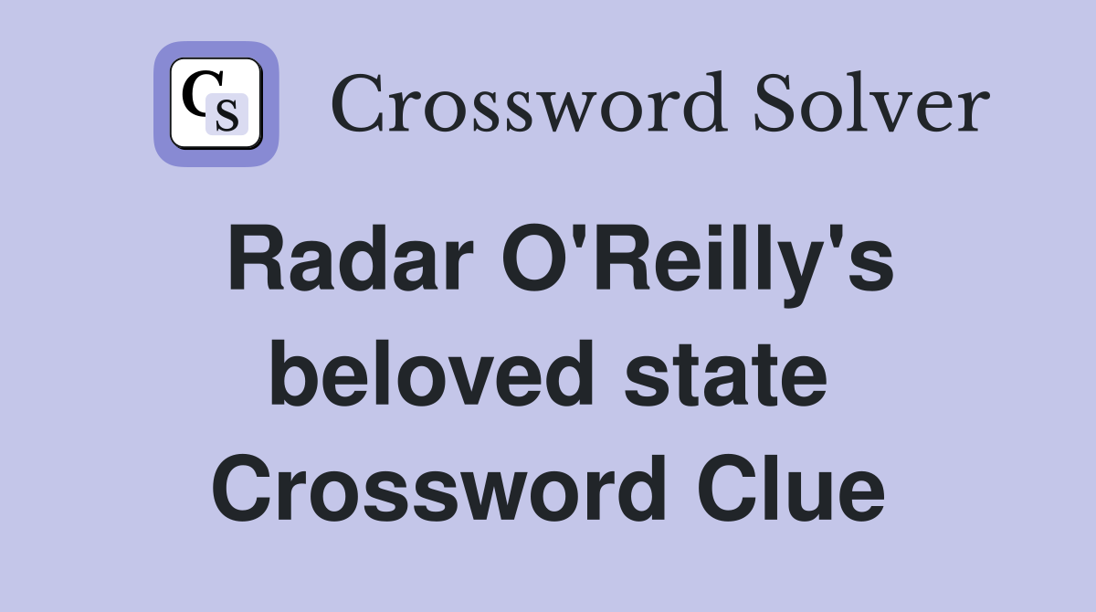 Radar O'Reilly's beloved state Crossword Clue