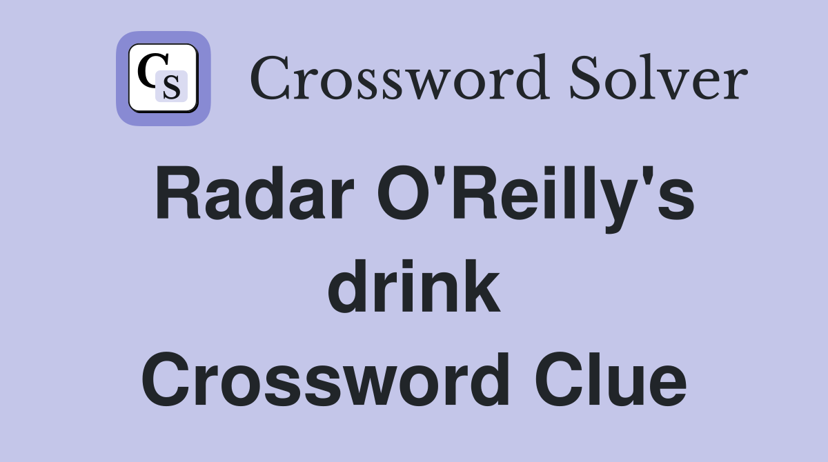 Radar O'Reilly's drink Crossword Clue