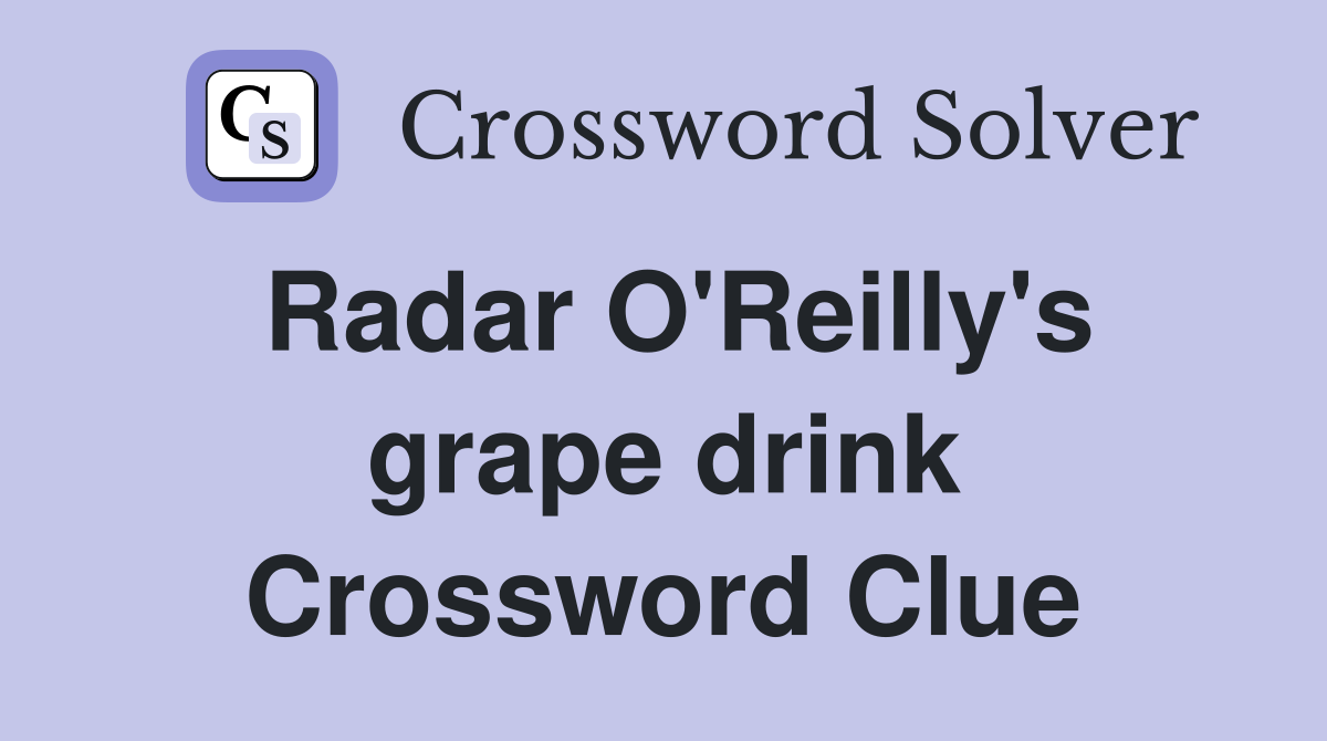 Radar O'Reilly's grape drink Crossword Clue