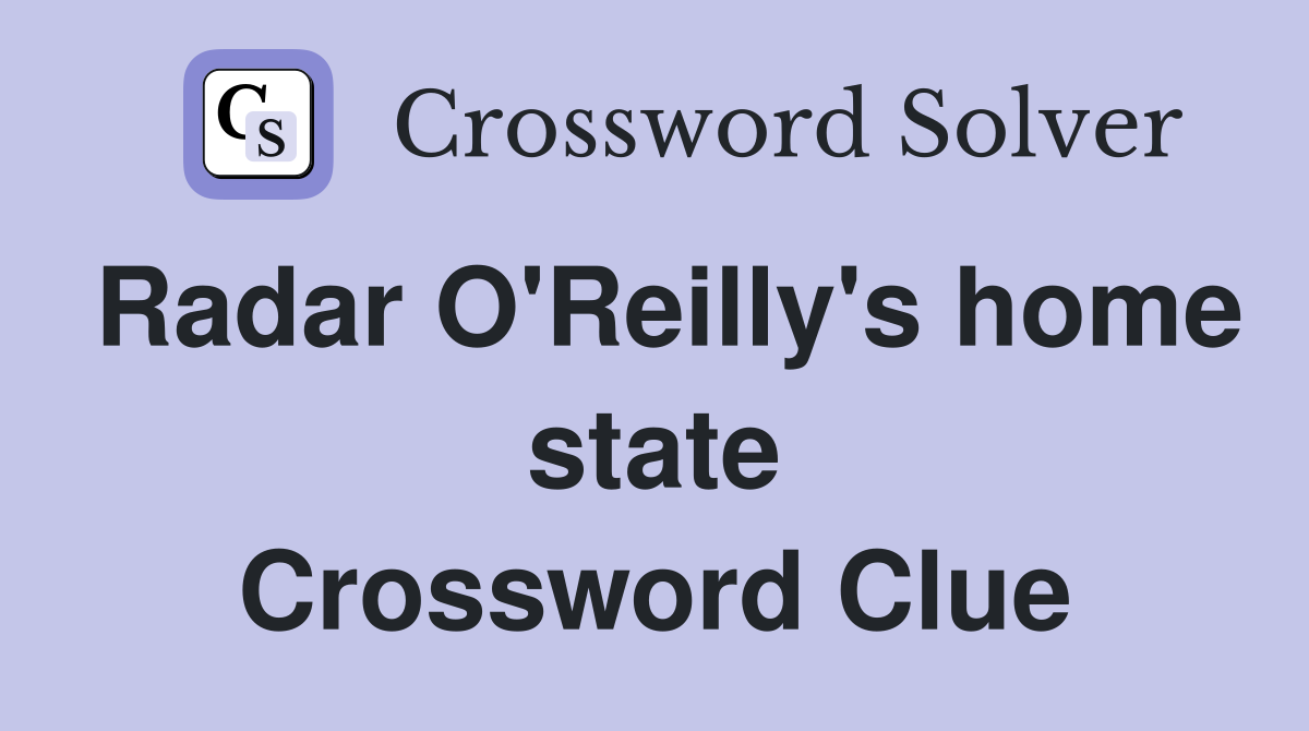 Radar O'Reilly's home state Crossword Clue