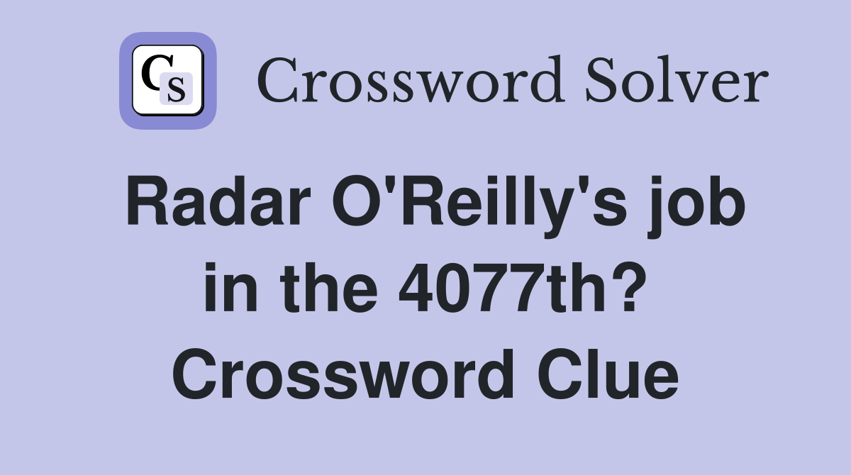 Radar O'Reilly's job in the 4077th? Crossword Clue