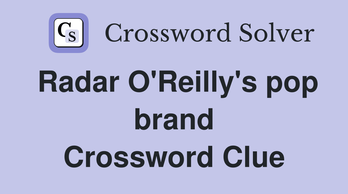 Radar O'Reilly's pop brand Crossword Clue