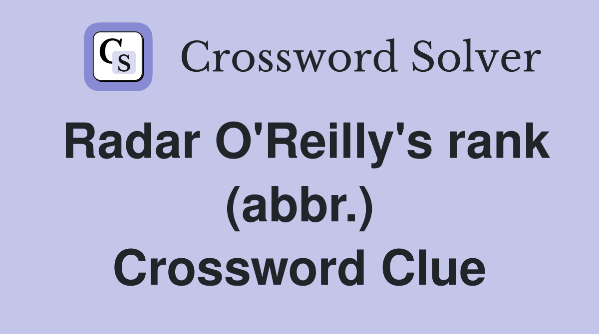 Radar O'Reilly's rank (abbr.) Crossword Clue