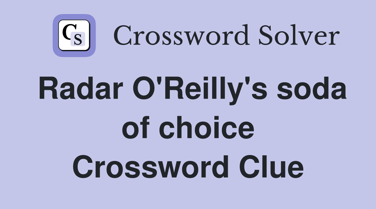 Radar O'Reilly's soda of choice Crossword Clue