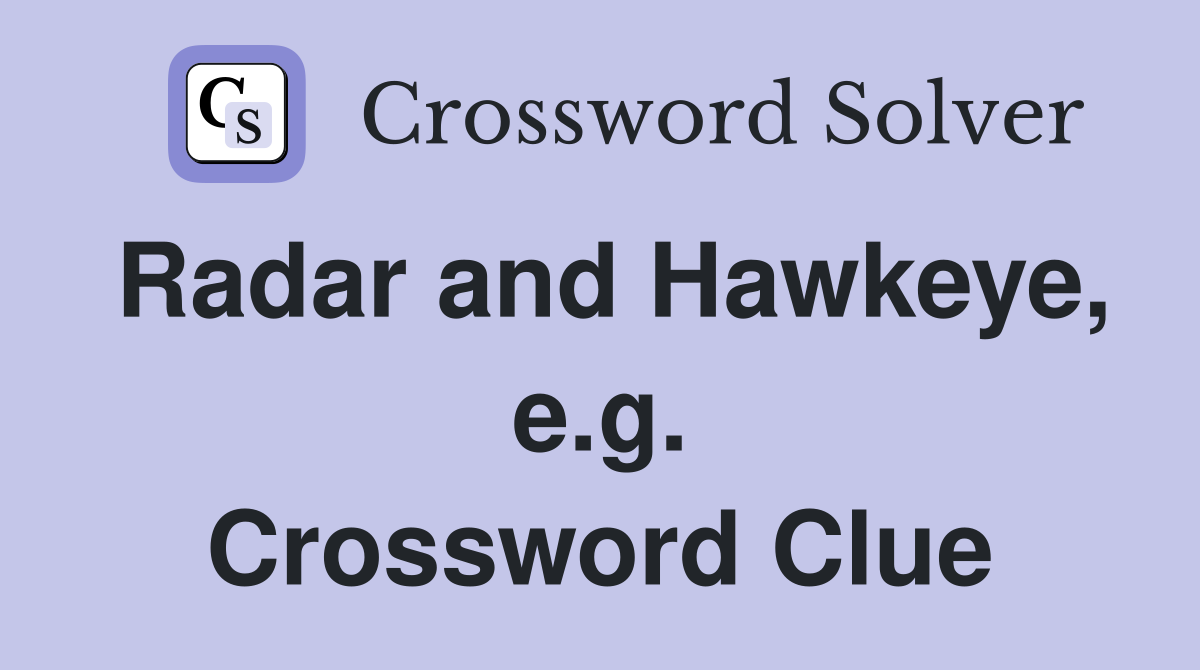 Radar and Hawkeye, e.g. Crossword Clue
