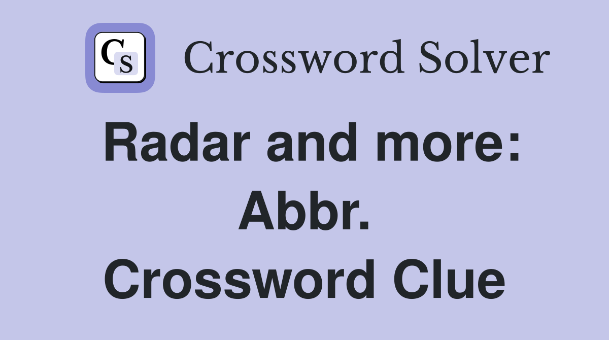 Radar and more: Abbr. Crossword Clue