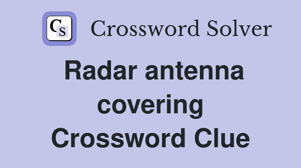 Radar antenna covering Crossword Clue