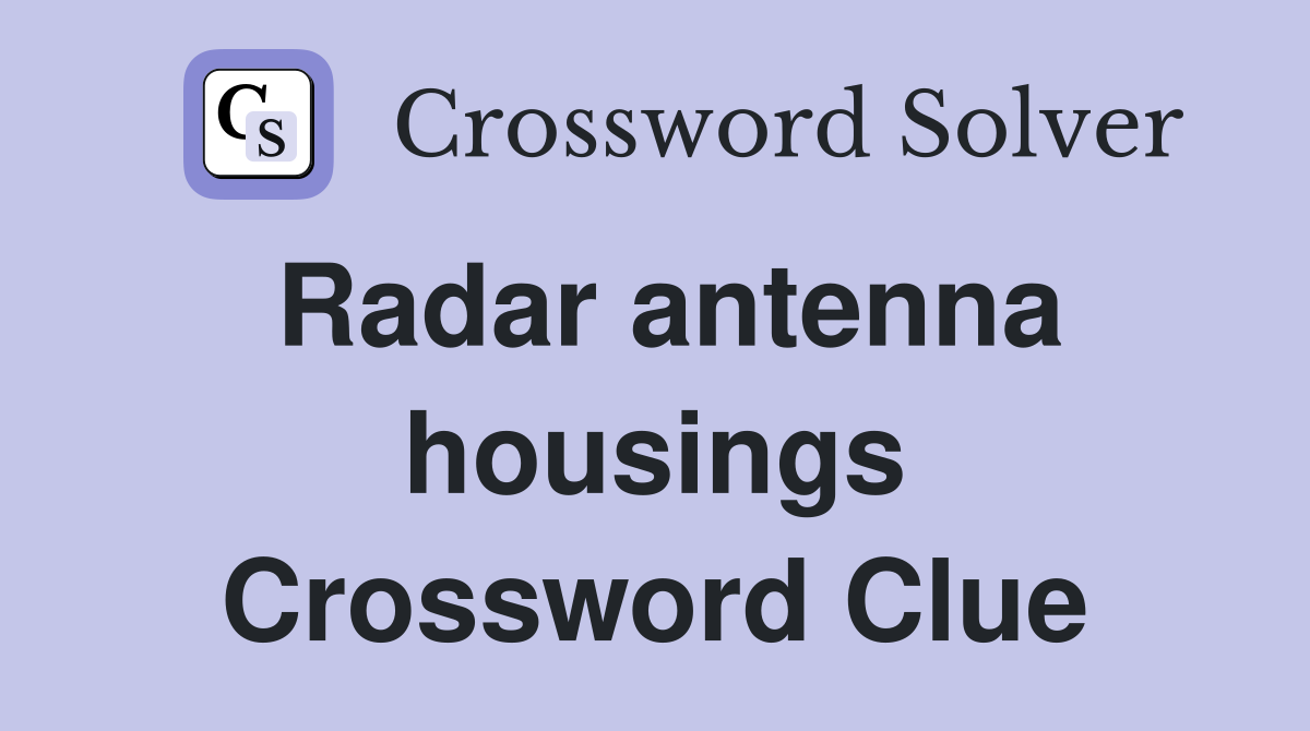 Radar antenna housings Crossword Clue