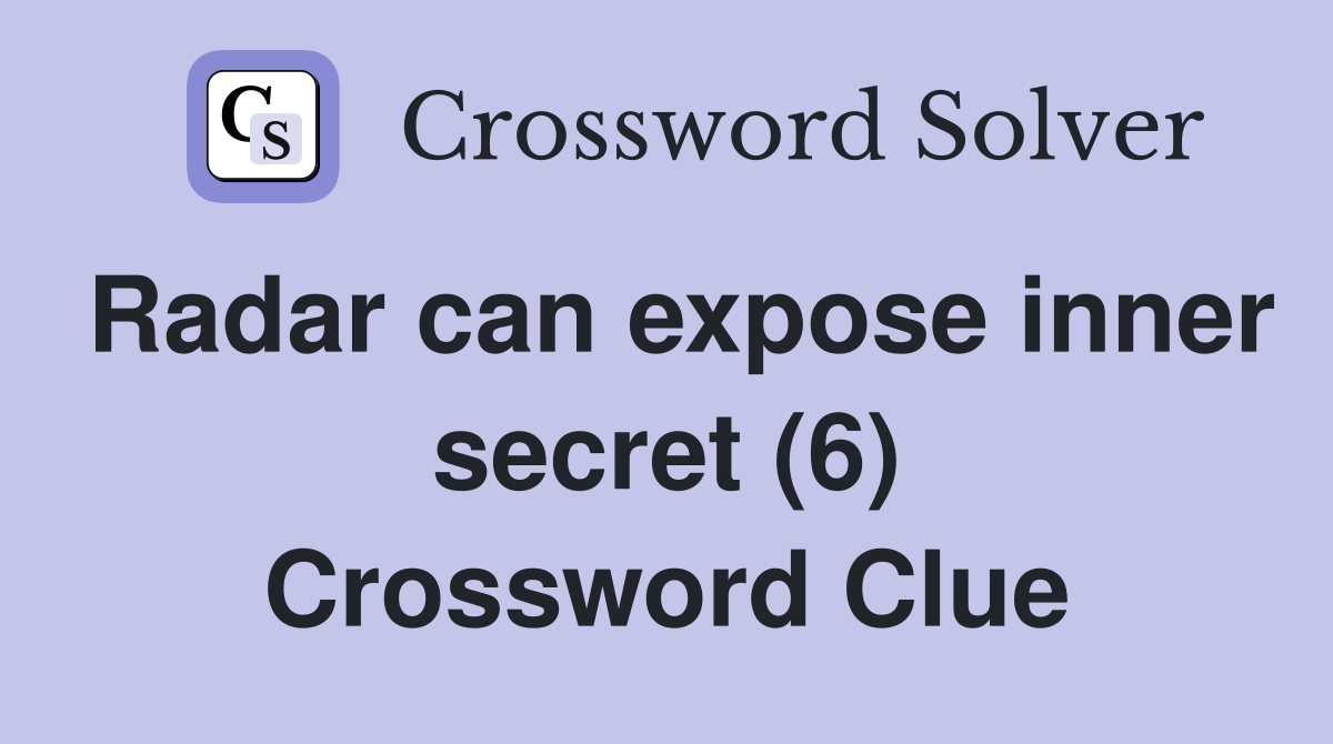 Radar can expose inner secret (6) Crossword Clue