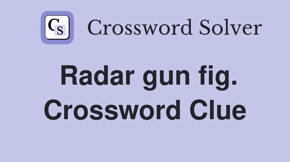 Radar gun fig. Crossword Clue