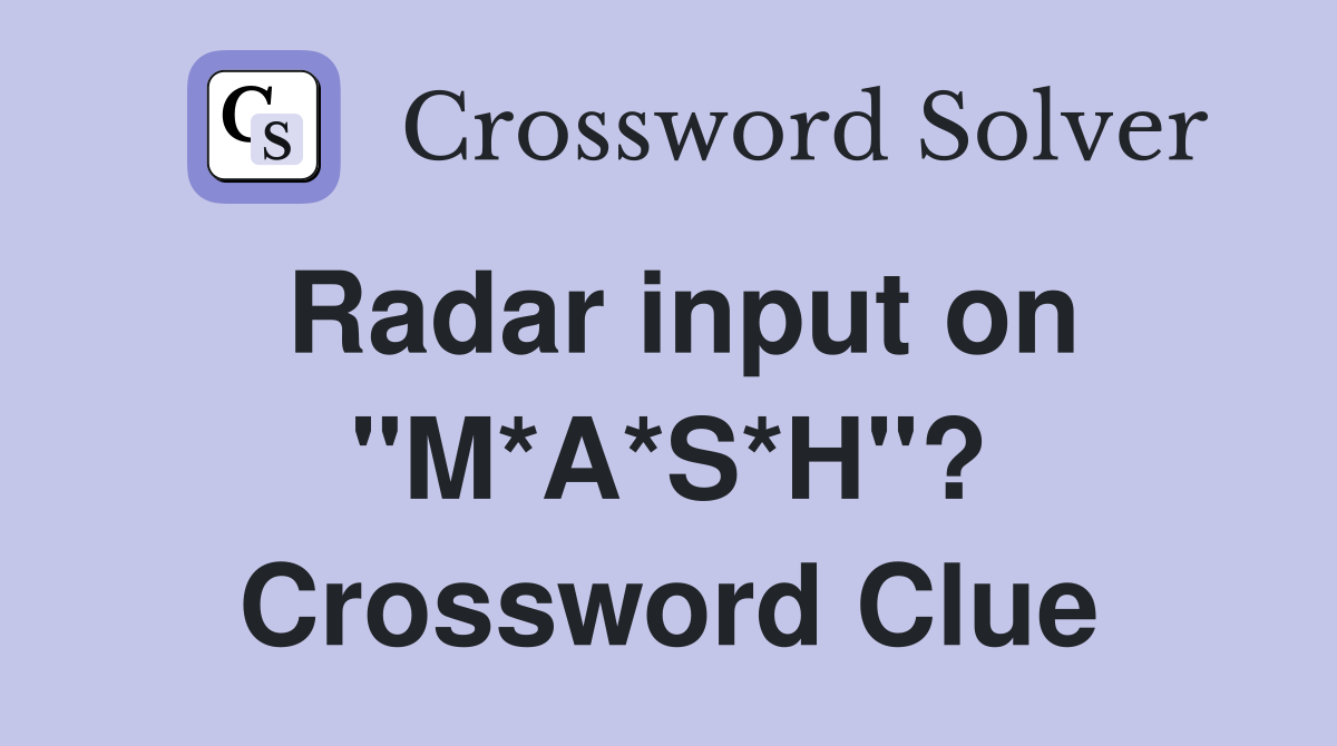 Radar input on "M*A*S*H"? Crossword Clue