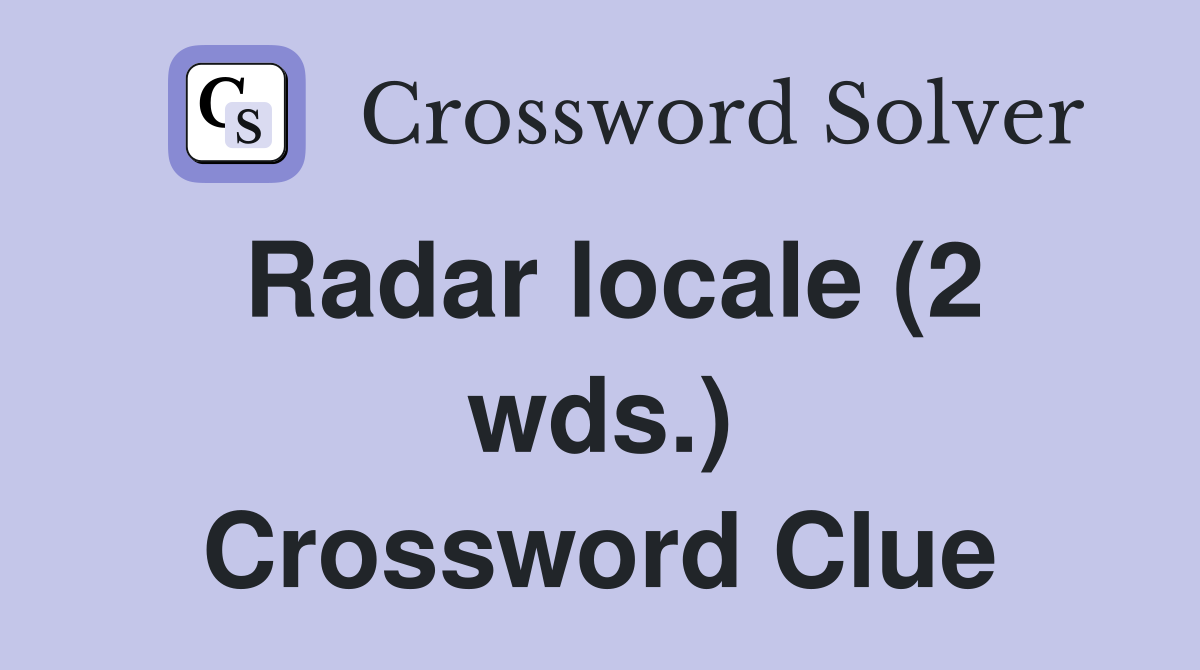 Radar locale (2 wds.) Crossword Clue