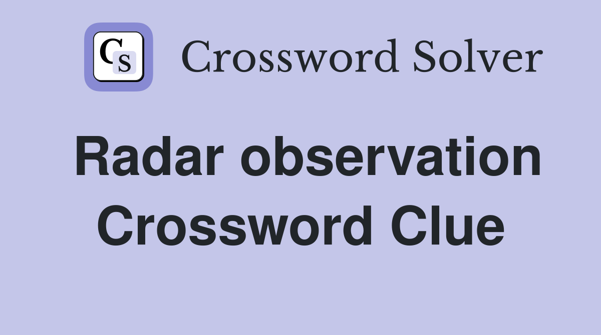 Radar observation Crossword Clue