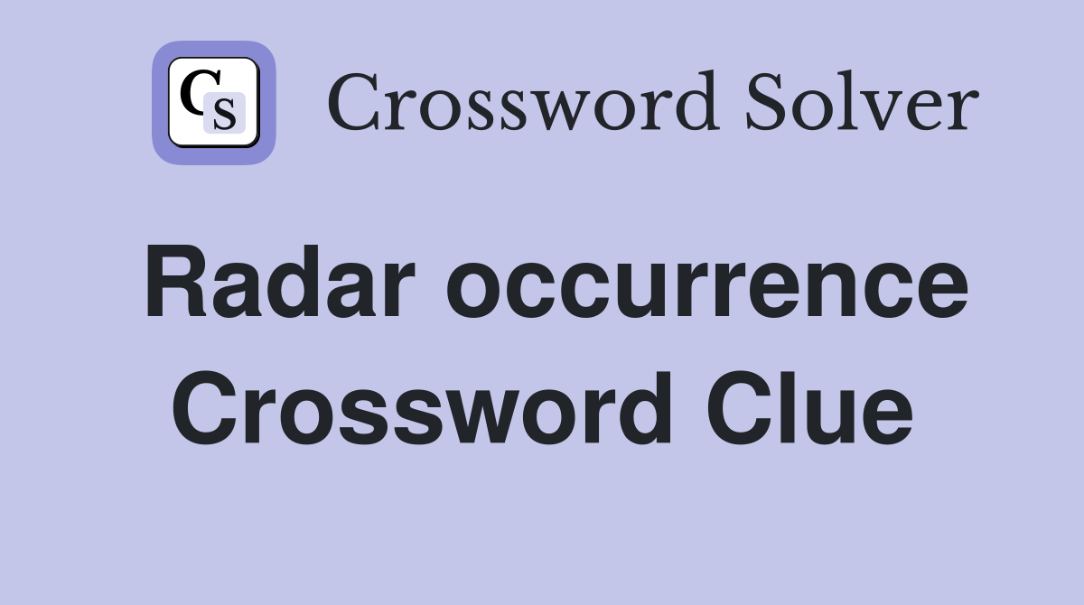 Radar occurrence Crossword Clue
