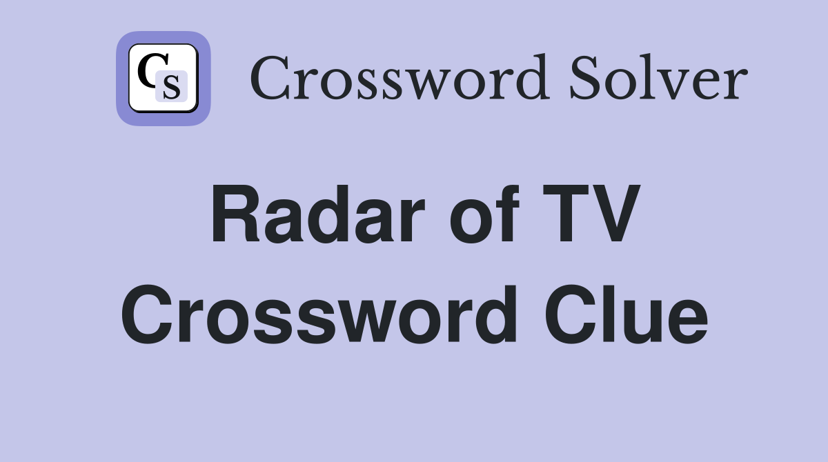 Radar of TV Crossword Clue