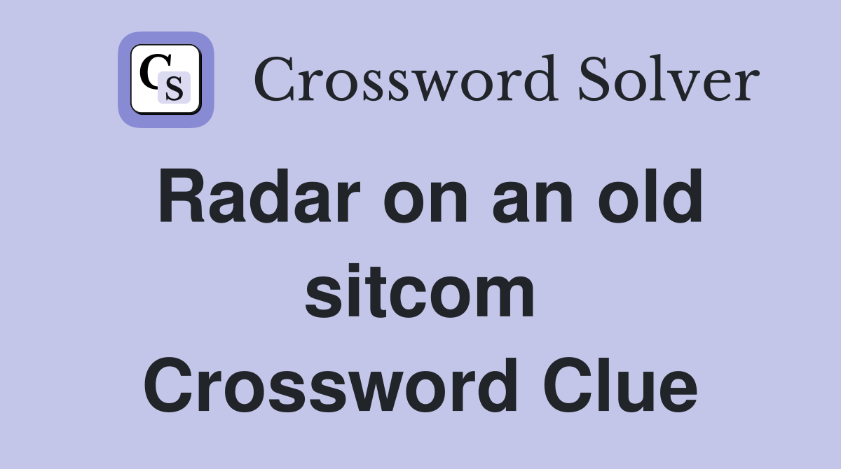 Radar on an old sitcom Crossword Clue