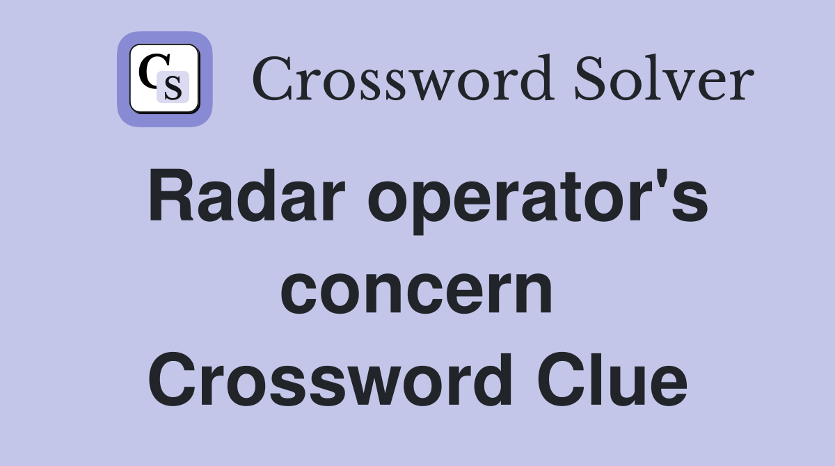 Radar operator's concern Crossword Clue