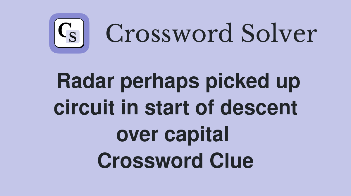 Radar perhaps picked up circuit in start of descent over capital  Crossword Clue