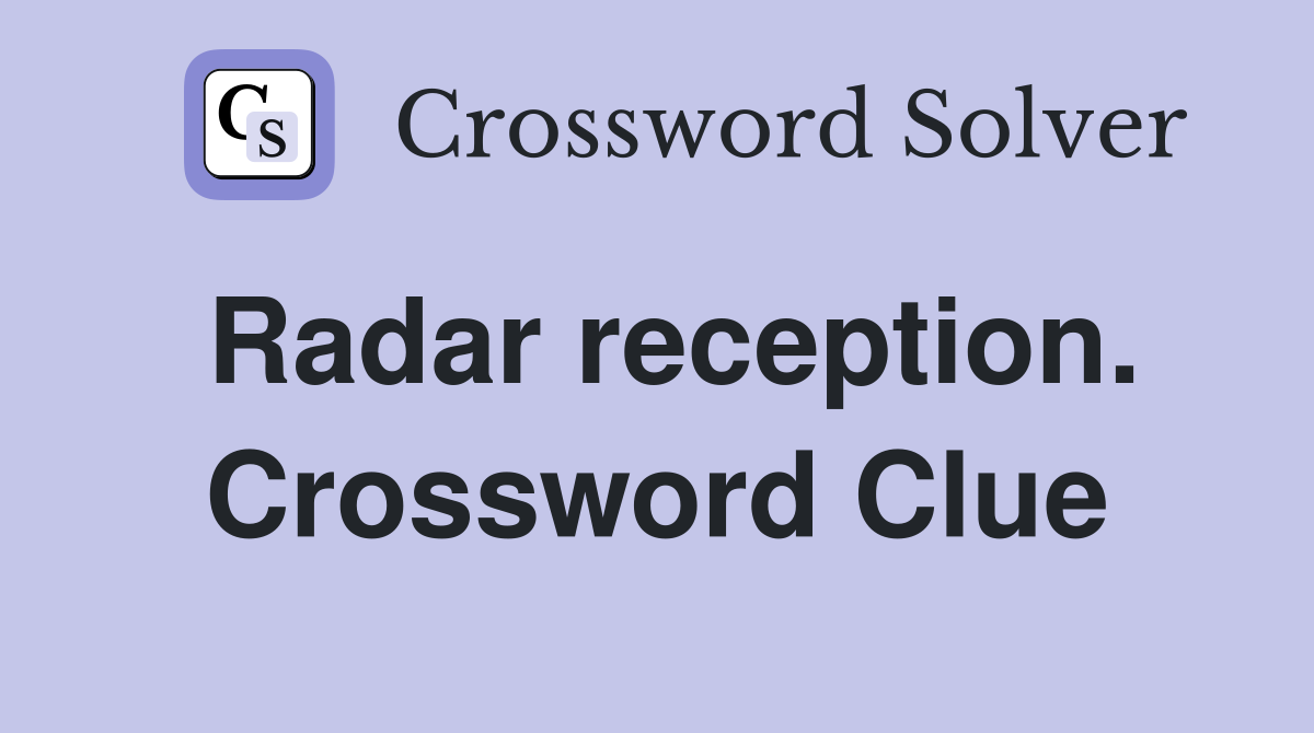 Radar reception. Crossword Clue