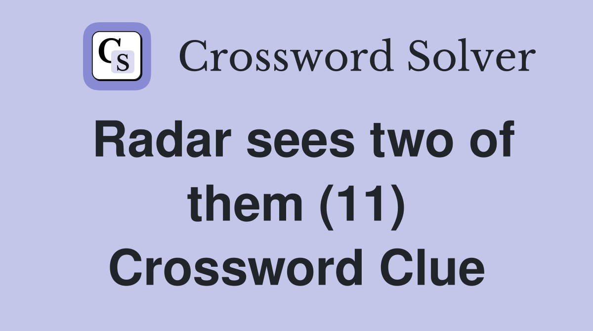 Radar sees two of them (11) Crossword Clue