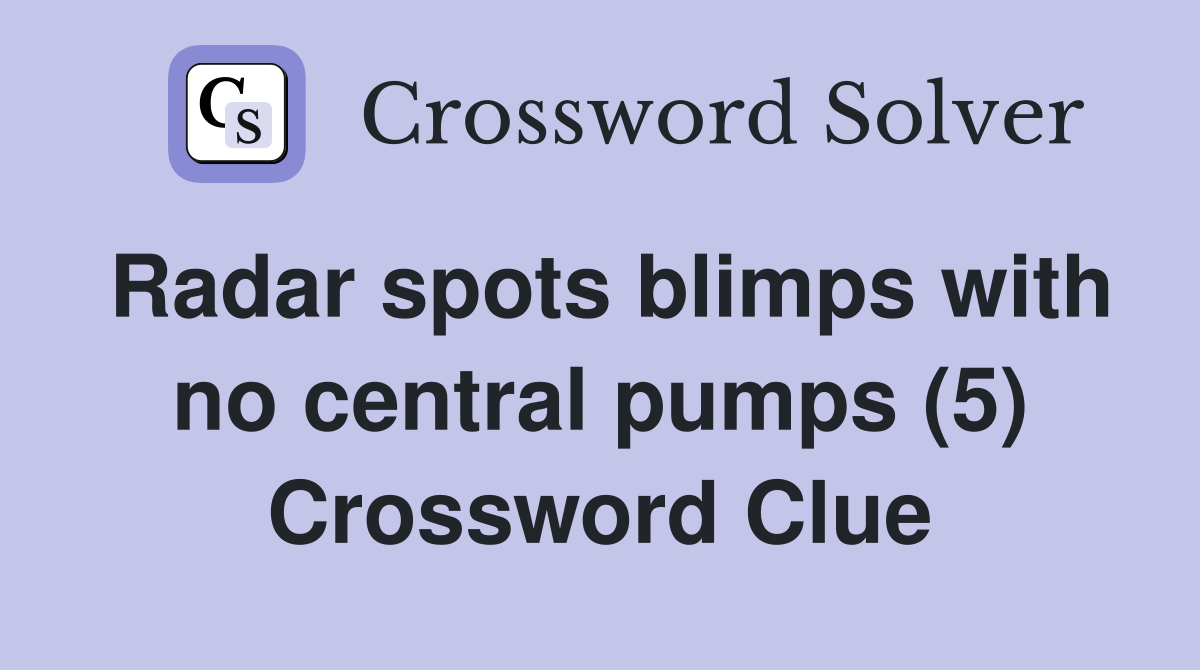 Radar spots blimps with no central pumps (5) Crossword Clue