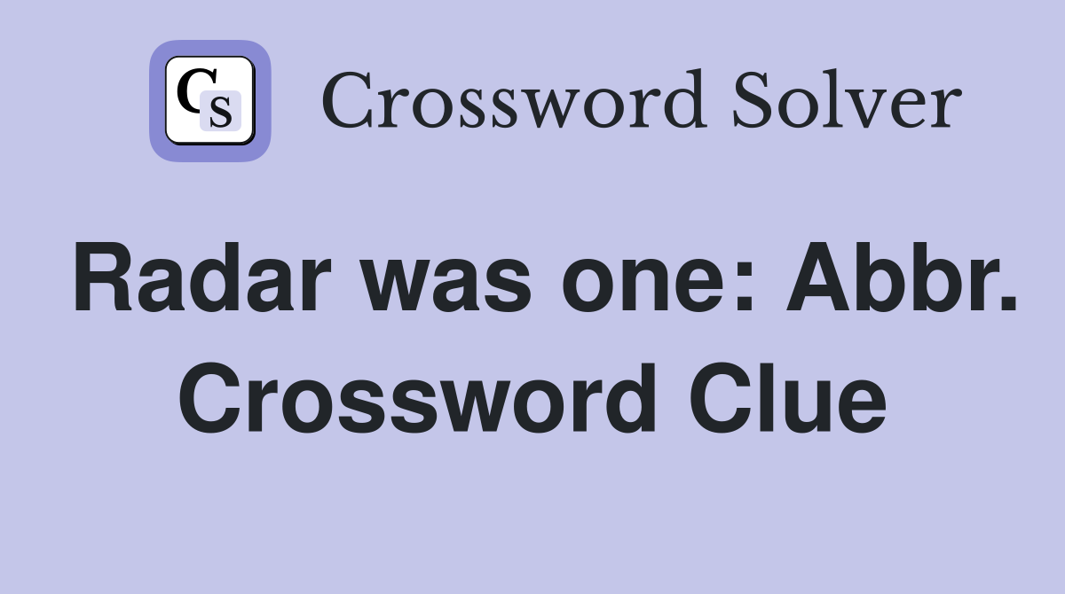 Radar was one: Abbr. Crossword Clue