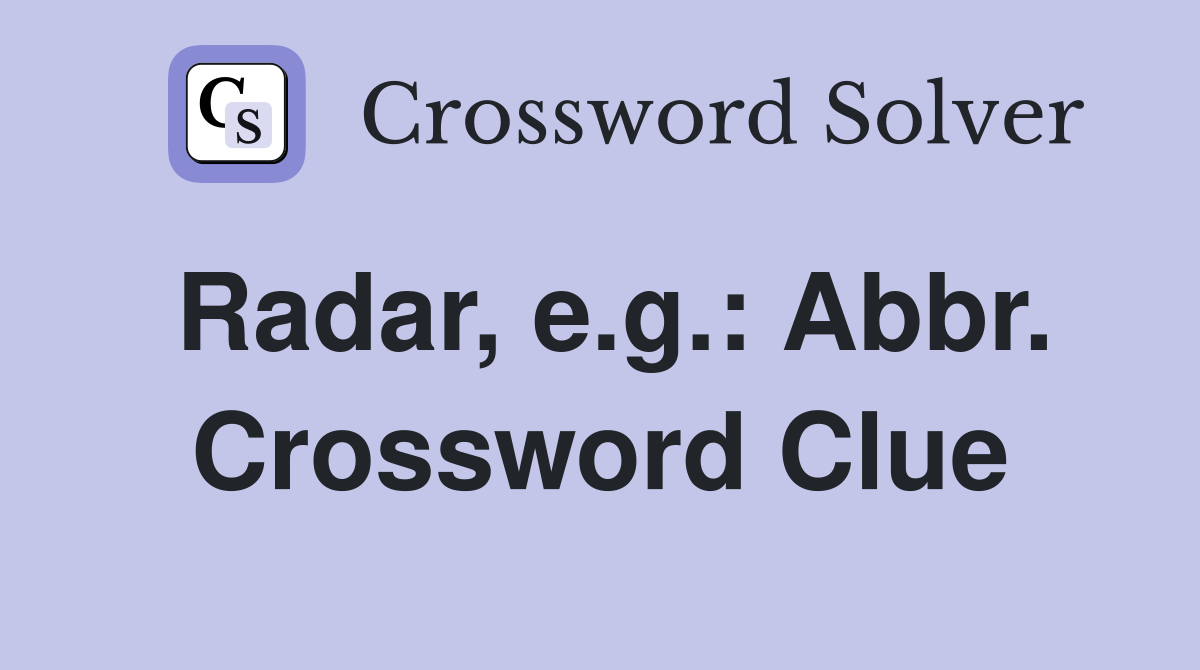 Radar, e.g.: Abbr. Crossword Clue