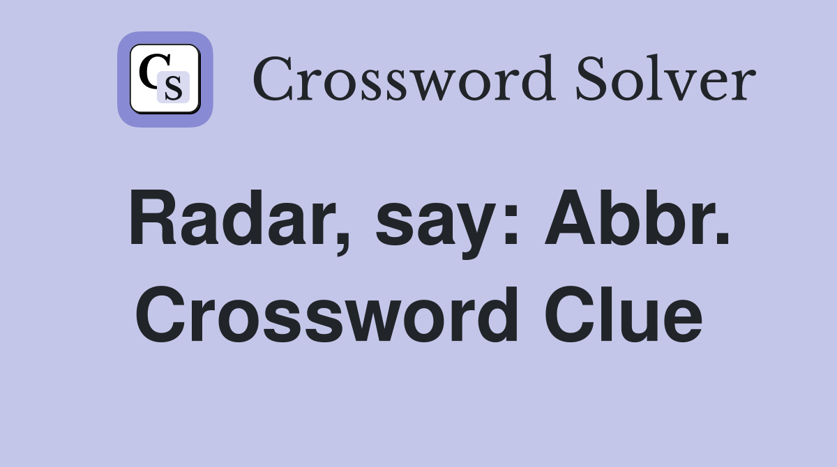 Radar, say: Abbr. Crossword Clue