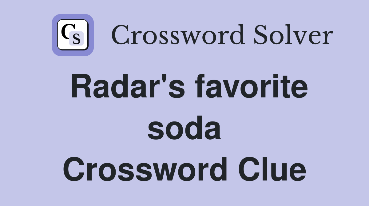 Radar's favorite soda Crossword Clue