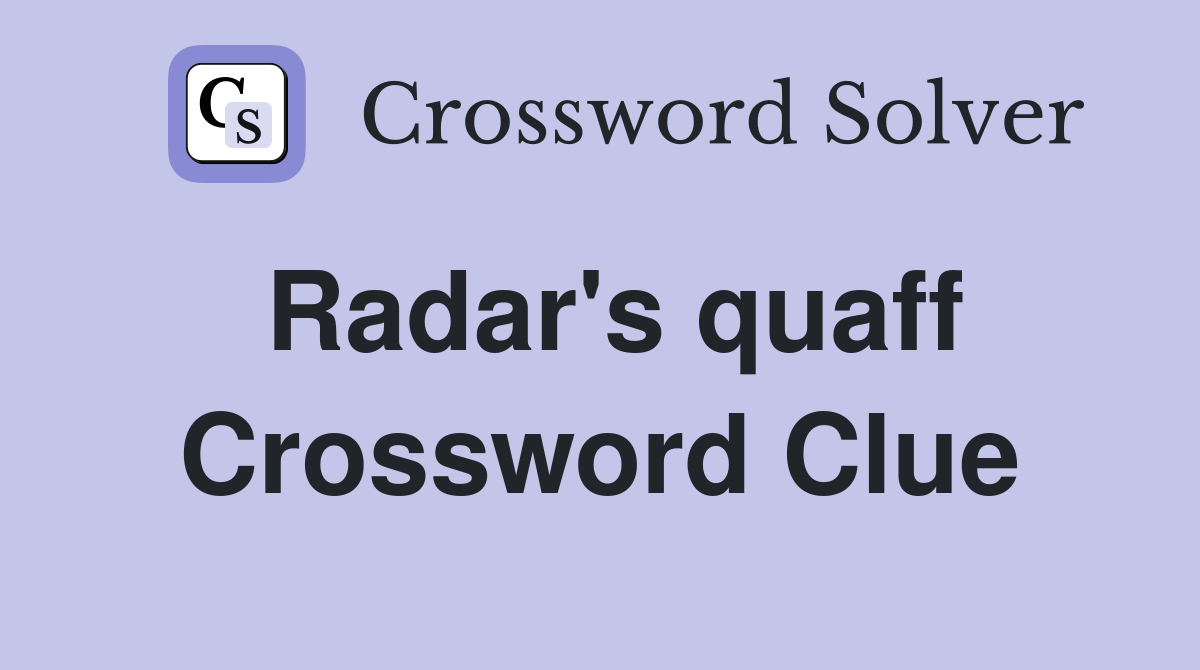 Radar's quaff Crossword Clue
