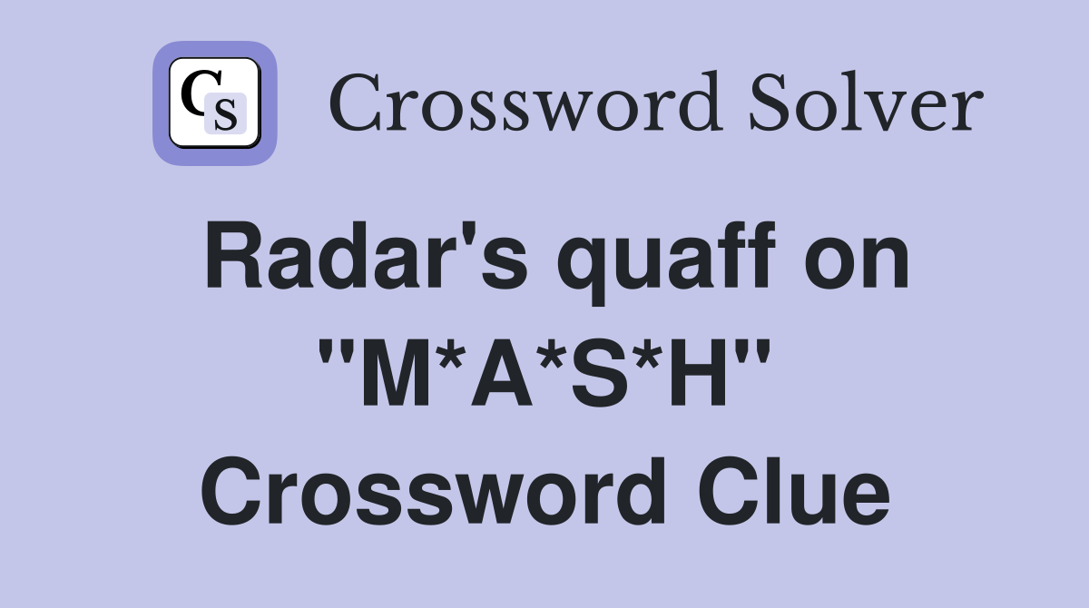 Radar's quaff on "M*A*S*H" Crossword Clue