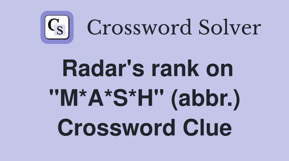 Radar's rank on "M*A*S*H" (abbr.) Crossword Clue