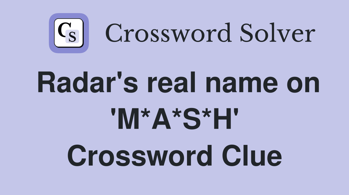 Radar's real name on 'M*A*S*H' Crossword Clue