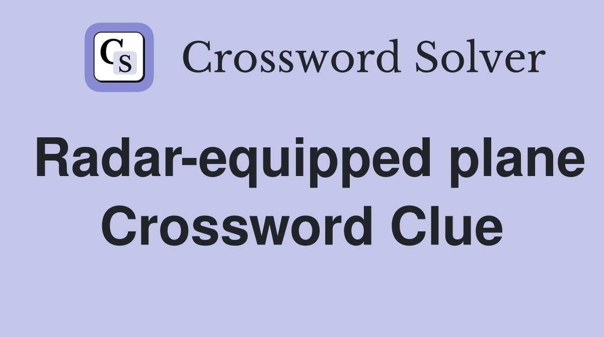 Radar-equipped plane Crossword Clue