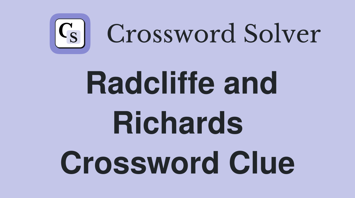 Radcliffe and Richards Crossword Clue