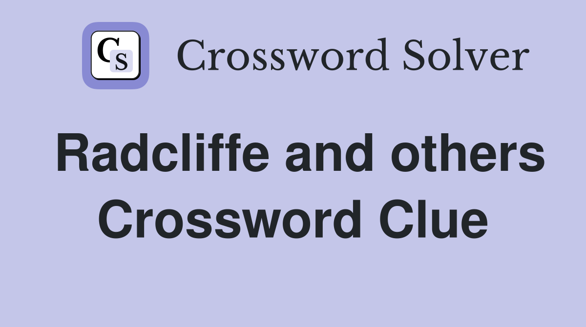 Radcliffe and others Crossword Clue
