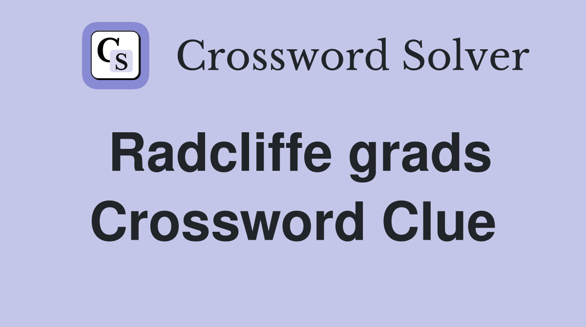 Radcliffe grads Crossword Clue