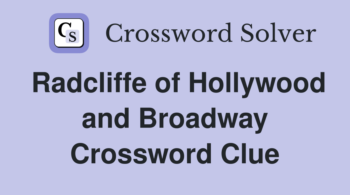 Radcliffe of Hollywood and Broadway Crossword Clue