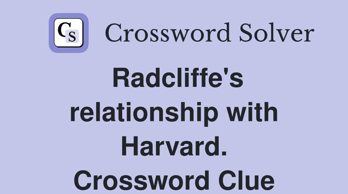 Radcliffe's relationship with Harvard. Crossword Clue