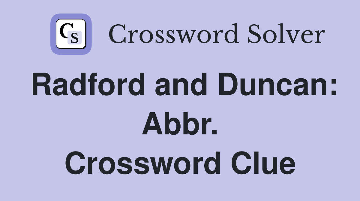 Radford and Duncan: Abbr. Crossword Clue