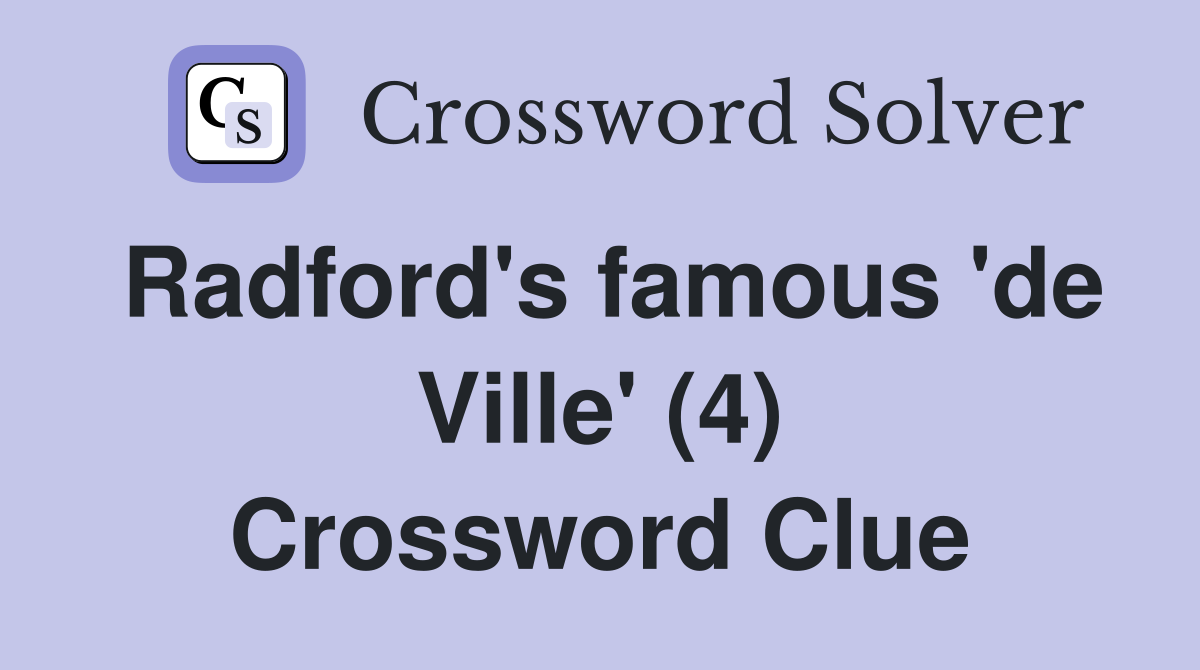 Radford's famous 'de Ville' (4) Crossword Clue