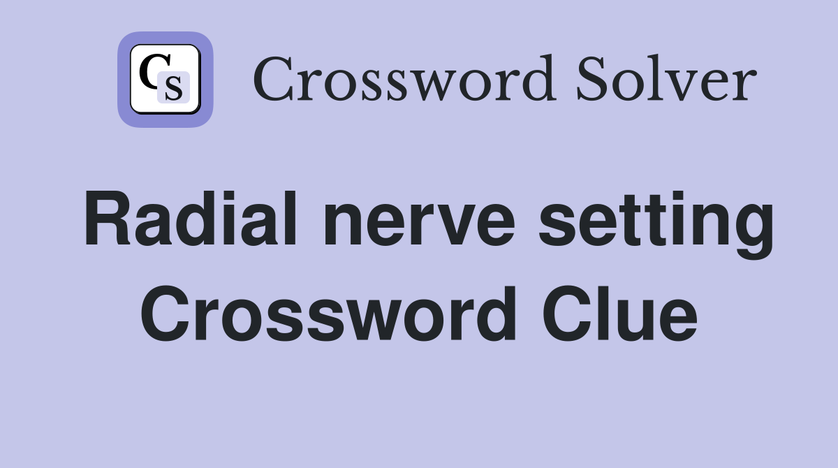 Radial nerve setting Crossword Clue