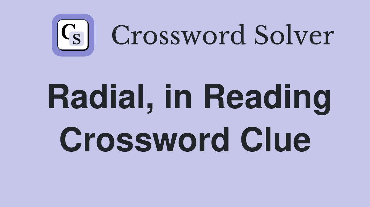 Radial, in Reading Crossword Clue