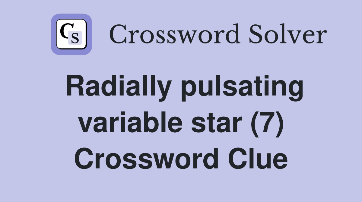 Radially pulsating variable star (7) Crossword Clue