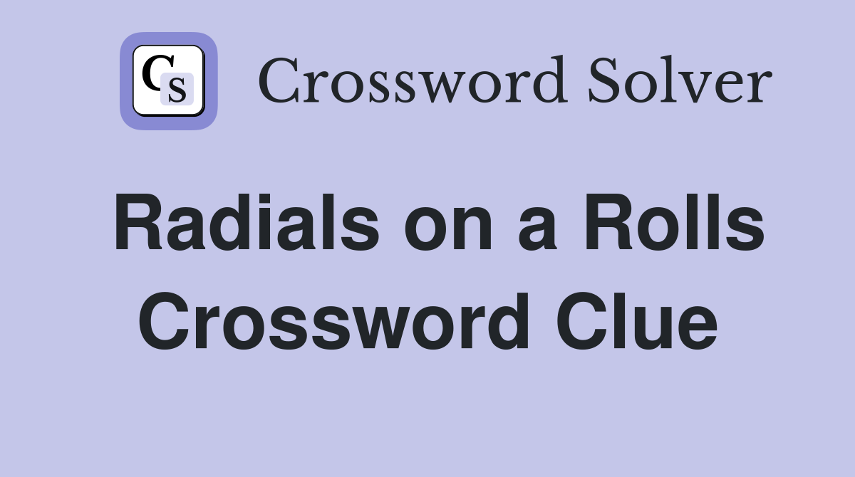 Radials on a Rolls Crossword Clue