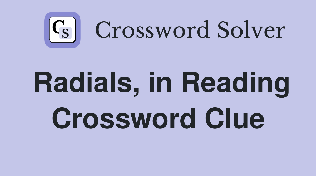 Radials, in Reading Crossword Clue