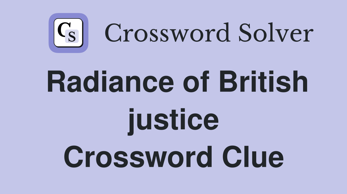 Radiance of British justice Crossword Clue